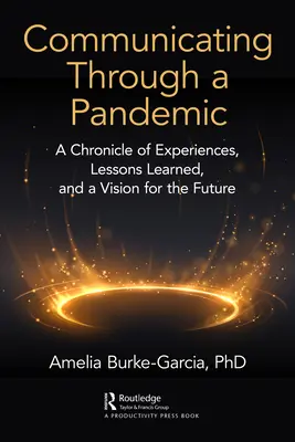 Comunicarea prin intermediul unei pandemii: O cronică a experiențelor, lecții învățate și o viziune pentru viitor - Communicating Through a Pandemic: A Chronicle of Experiences, Lessons Learned, and a Vision for the Future