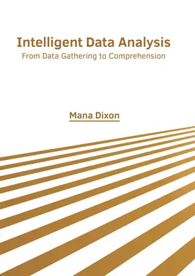 Analiza inteligentă a datelor: De la culegerea datelor la înțelegere - Intelligent Data Analysis: From Data Gathering to Comprehension