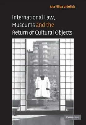 Dreptul internațional, muzeele și returnarea obiectelor culturale - International Law, Museums and the Return of Cultural Objects