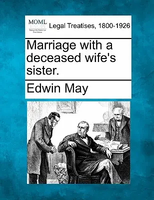 Căsătoria cu sora soției decedate. - Marriage with a Deceased Wife's Sister.