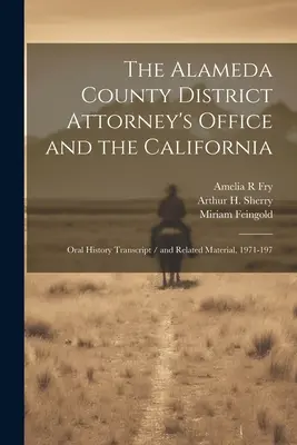 Procuratura din Alameda County și California: Transcrierea istoriei orale / și materiale conexe, 1971-197 - The Alameda County District Attorney's Office and the California: Oral History Transcript / and Related Material, 1971-197
