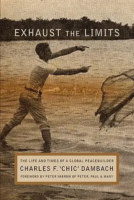 Exhaust the Limits: Viața și epoca unui constructor global al păcii - Exhaust the Limits: The Life and Times of a Global Peacebuilder