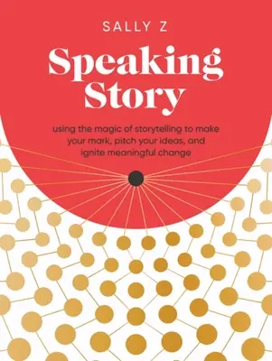 Speaking Story: Using the Magic of Storytelling to Make Your Mark, Pitch Your Ideas, and Ignite Meaningful Change (Utilizarea magiei povestirii pentru a-ți pune amprenta, a-ți expune ideile și a declanșa o schimbare semnificativă) - Speaking Story: Using the Magic of Storytelling to Make Your Mark, Pitch Your Ideas, and Ignite Meaningful Change