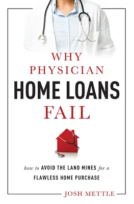 De ce eșuează creditele pentru locuințe ale medicilor: Cum să evitați minele de teren pentru o achiziție impecabilă a unei locuințe - Why Physician Home Loans Fail: How to Avoid the Land Mines for a Flawless Home Purchase