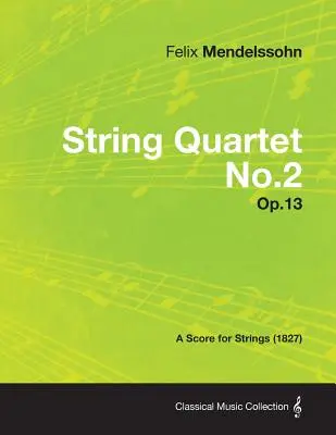 Cvartetul de coarde nr.2 Op.13 - O partitură pentru coarde (1827) - String Quartet No.2 Op.13 - A Score for Strings (1827)