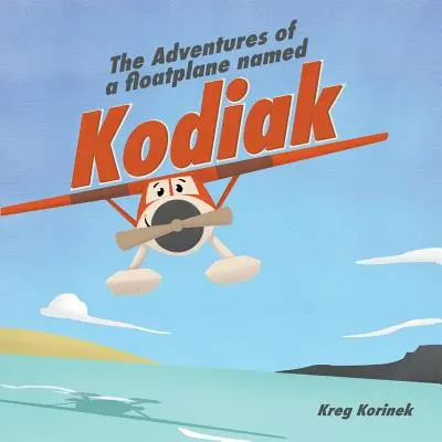Aventurile unui hidroavion numit Kodiak (The Adventures of a Floatplane Named Kodiak) - The Adventures of a Floatplane Named Kodiak