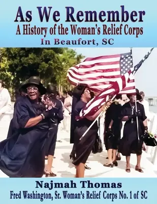 As We Remember: O istorie a corpului de ajutorare a femeilor din Beaufort, SC - As We Remember: A History of the Woman's Relief Corps in Beaufort, SC