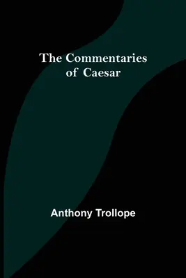 Comentariile lui Caesar - The Commentaries of Caesar