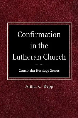 Confirmarea în Biserica Luterană Concordia Heritage Series - Confirmation in the Lutheran Church Concordia Heritage Series