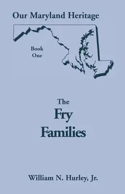 Moștenirea noastră din Maryland, Cartea 1: Familiile Fry - Our Maryland Heritage, Book 1: The Fry Families