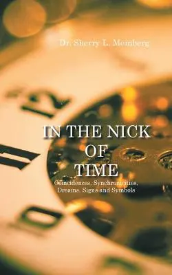 In the Nick of Time: Coincidențe, sincronicități, vise, semne și simboluri - In the Nick of Time: Coincidences, Synchronicities, Dreams, Signs and Symbols