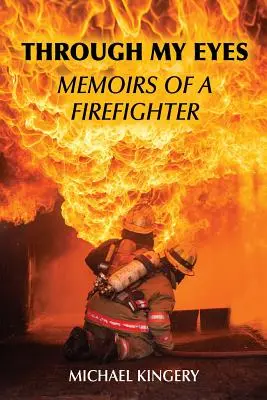 Prin ochii mei: Memoriile unui pompier - Through My Eyes: Memoirs of a Firefighter
