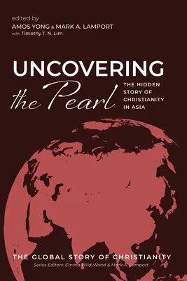 Descoperirea perlei: Povestea ascunsă a creștinismului în Asia - Uncovering the Pearl: The Hidden Story of Christianity in Asia