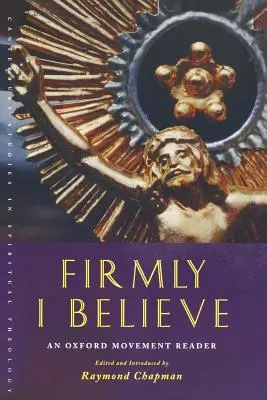 Cred cu tărie: An Oxford Movement Reader - Firmly I Believe: An Oxford Movement Reader