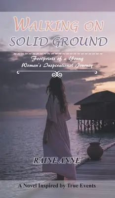Walking on Solid Ground: Amprentele călătoriei inspiraționale a unei tinere femei - Walking on Solid Ground: Footprints of a Young Woman'S Inspirational Journey