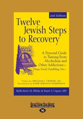Twelve Jewish Steps to Recovery: A Personal Guide to Turning From Alcoholism and Other Addictions-Drugs, Food, Gambling, Sex...