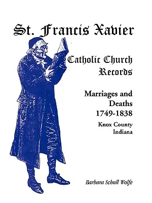 St. Francis Xavier Catholic Church Records: Căsătorii și decese, 1749-1838, Knox County, Indiana - St. Francis Xavier Catholic Church Records: Marriages and Deaths, 1749-1838, Knox County, Indiana