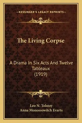 Cadavrul viu: O dramă în șase acte și douăsprezece tablouri (1919) - The Living Corpse: A Drama In Six Acts And Twelve Tableaux (1919)