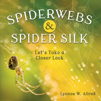 Pânze de păianjen și mătase de păianjen: Să aruncăm o privire mai atentă - Spiderwebs and Spider Silk: Let's Take a Closer Look