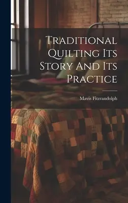 Quiltingul tradițional: povestea și practica sa - Traditional Quilting Its Story And Its Practice
