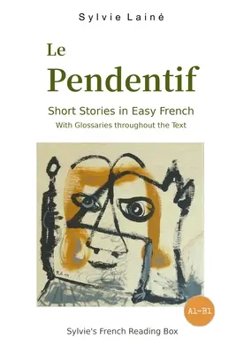 Le Pendentif, povestiri scurte în franceză ușoară: cu glosare în tot textul - Le Pendentif, Short Stories in Easy French: with Glossaries throughout the Text