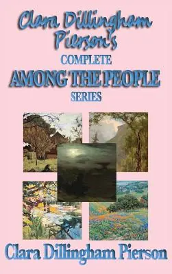 Seria completă Printre oameni a Clarei Dillingham Pierson - Clara Dillingham Pierson's Complete Among the People Series