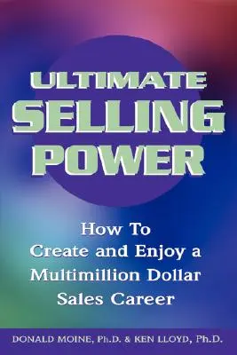 Puterea supremă de vânzare: Cum să vă creați și să vă bucurați de o carieră de vânzări de milioane de dolari - Ultimate Selling Power: How to Create and Enjoy a Multi-Million Dollar Sales Career
