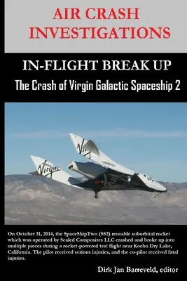 INVESTIGAȚII PRIVIND ACCIDENTUL AERIAN - Prăbușirea navei spațiale Virgin Galactic 2 - AIR CRASH INVESTIGATIONS-IN-FLIGHT BREAK UP-The Crash of Virgin Galactic SpaceShip 2