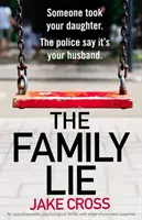 Minciuna familiei: Un thriller psihologic de nerefuzat, cu suspans pe muchie de cuțit - The Family Lie: An unputdownable psychological thriller with edge of your seat suspense