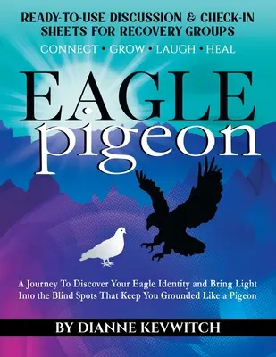 EAGLE pigeon: O călătorie pentru a-ți descoperi identitatea de vultur și pentru a aduce lumină în punctele oarbe care te țin la sol ca un porumbel - EAGLE pigeon: A Journey To Discover Your Eagle Identity and Bring Light Into the Blind Spots That Keep You Grounded Like a Pigeon