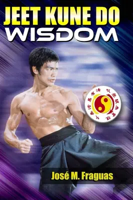 Înțelepciunea Jeet Kune Do - Jeet Kune Do Wisdom