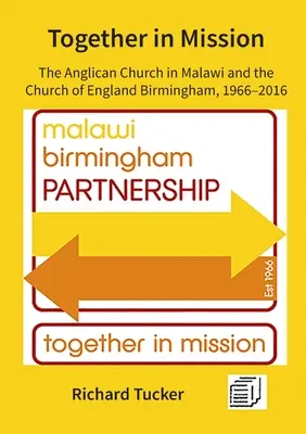 Împreună în misiune: Biserica Anglicană din Malawi și Biserica Angliei din Birmingham, 1966-2016 - Together in Mission: The Anglican Church in Malawi and the Church of England Birmingham, 1966-2016