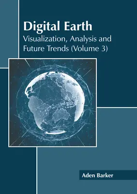 Digital Earth: Vizualizare, analiză și tendințe viitoare (volumul 3) - Digital Earth: Visualization, Analysis and Future Trends (Volume 3)