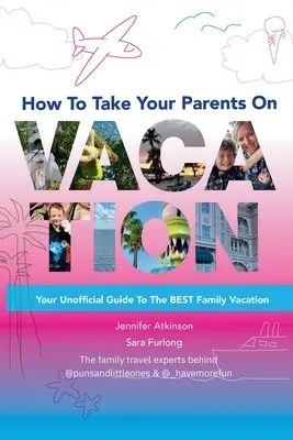 Cum să-ți duci părinții în vacanță - How To Take your Parents on Vacation