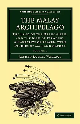 Arhipelagul malaezian: The Land of the Orang-Utan, and the Bird of Paradise. a Narrative of Travel, with Studies of Man and Nature - The Malay Archipelago: The Land of the Orang-Utan, and the Bird of Paradise. a Narrative of Travel, with Studies of Man and Nature
