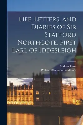 Viața, scrisorile și jurnalele lui Sir Stafford Northcote, primul conte de Iddesleigh - Life, Letters, and Diaries of Sir Stafford Northcote, First Earl of Iddesleigh