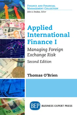 Finanțe internaționale aplicate I: Gestionarea riscului valutar, ediția a doua - Applied International Finance I: Managing Foreign Exchange Risk, Second Edition