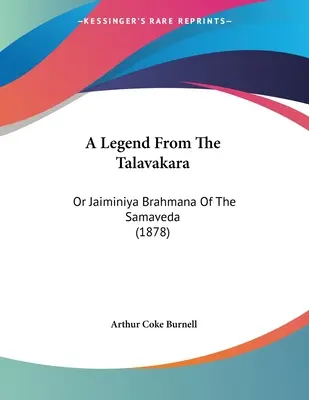 O legendă din Talavakara: Sau Jaiminiya Brahmana din Samaveda (1878) - A Legend From The Talavakara: Or Jaiminiya Brahmana Of The Samaveda (1878)