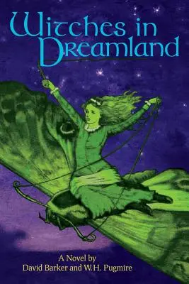 Vrăjitoare în țara viselor: Un roman de David Barker și W. H. Pugmire - Witches in Dreamland: A Novel by David Barker and W. H. Pugmire