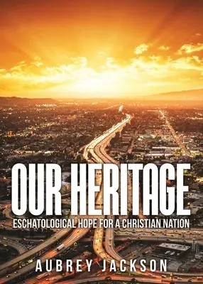 Moștenirea noastră: Speranță escatologică pentru o națiune creștină - Our Heritage: Eschatological Hope for a Christian Nation