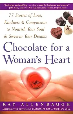 Ciocolată pentru inima unei femei: 77 de povești de dragoste, bunătate și compasiune pentru a-ți hrăni sufletul și a-ți îndulci - Chocolate for a Woman's Heart: 77 Stories of Love Kindness and Compassion to Nourish Your Soul and Sweeten Yo