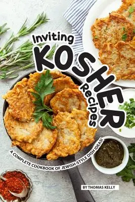 Rețete Kosher Invitante: O carte de bucate completă de idei de mâncare în stil evreiesc! - Inviting Kosher Recipes: A Complete Cookbook of Jewish-Style Dish Ideas!