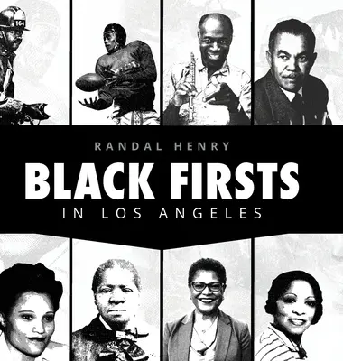 Black Firsts în Los Angeles: Encyclopedia of Extraordinary Achievements by Black Angelenos (Enciclopedia realizărilor extraordinare ale negrilor din Los Angeles) - Black Firsts in Los Angeles: Encyclopedia of Extraordinary Achievements by Black Angelenos