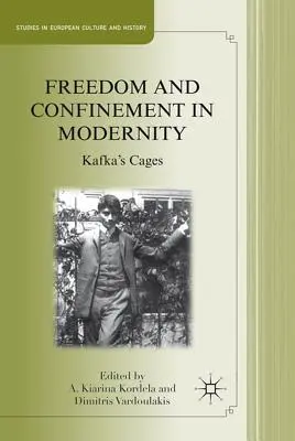 Libertate și îngrădire în modernitate: Cuștile lui Kafka - Freedom and Confinement in Modernity: Kafka's Cages