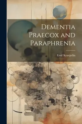 Dementia Praecox și Paraphrenia - Dementia Praecox and Paraphrenia