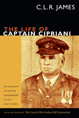 Viața căpitanului Cipriani: O relatare a guvernului britanic în Indiile de Vest, cu pamfletul The Case for West-Indian Self Government - The Life of Captain Cipriani: An Account of British Government in the West Indies, with the pamphlet The Case for West-Indian Self Government