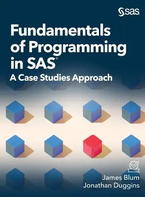 Fundamentele programării în SAS: o abordare bazată pe studii de caz (Fundamentals of Programming in SAS: A Case Studies Approach) - Fundamentals of Programming in SAS: A Case Studies Approach