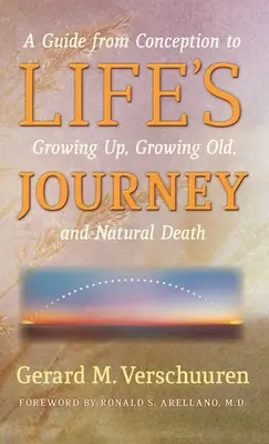 Călătoria vieții: Un ghid de la concepție la maturizare, îmbătrânire și moarte naturală - Life's Journey: A Guide from Conception to Growing Up, Growing Old, and Natural Death