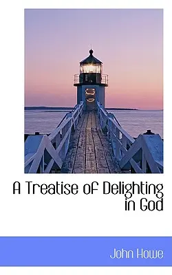 Tratat de încântare în Dumnezeu (A Treatise of Delighting in God) - A Treatise of Delighting in God