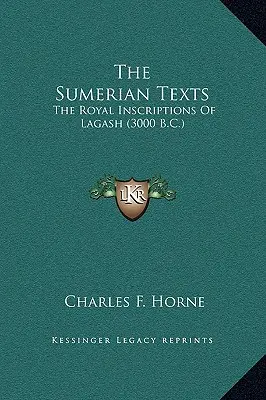 Textele sumeriene: Inscripțiile regale din Lagash (3000 î.Hr.) - The Sumerian Texts: The Royal Inscriptions Of Lagash (3000 B.C.)